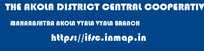 THE AKOLA DISTRICT CENTRAL COOPERATIVE BANK  MAHARASHTRA AKOLA VYALA VYALA BRANCH  ifsc code